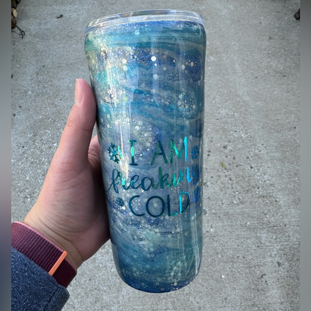 Tumbler  “I am freakin cold”